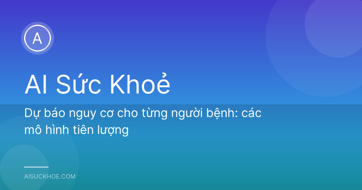 Dự báo nguy cơ cho từng người bệnh: các mô hình tiên lượng